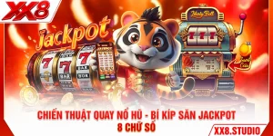 Chiến Thuật Quay Nổ Hũ - Bí Kíp Săn Jackpot 8 Chữ Số