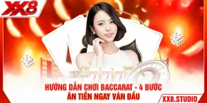 Hướng Dẫn Chơi Baccarat - 4 Bước Ăn Tiền Ngay Ván Đầu